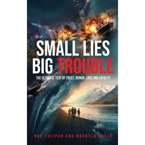 Small Lies Big Trouble: The ultimate test of trust, honor, love, and loyalty
