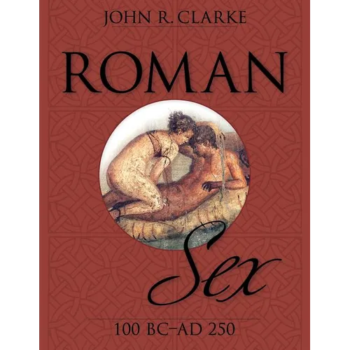 Roman Sex: 100 B.C. to A.D. 250