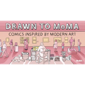 Drawn to Moma: Comics Inspired by Modern Art