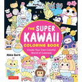 The Super Kawaii Coloring Book: Create Your Own Colorful World of Cuteness