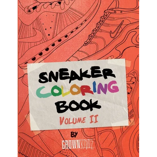 Sneakerz Coloring Book Vol. 2: Color the hottest sneakers ever made!