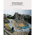 Archiving Gaza in the Present: Memory, Culture and Erasure