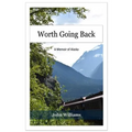 Worth Going Back: A Memoir of Alaska
