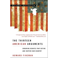 The Thirteen American Arguments: Enduring Debates That Define and Inspire Our Country