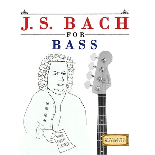 J. S. Bach for Bass: 10 Easy Themes for Bass Guitar Beginner Book