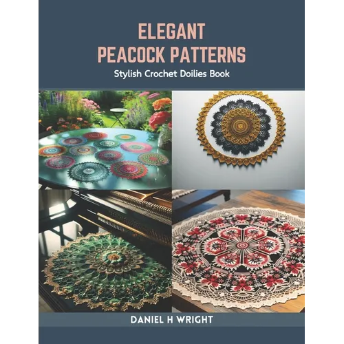Elegant Peacock Patterns: Stylish Crochet Doilies Book