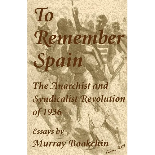 To Remember Spain: The Anarchist and Syndicalist Revolution of 1936