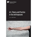 Art, Theory and Practice in the Anthropocene [Paperback, B&W]