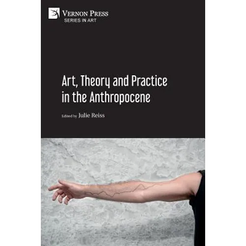 Art, Theory and Practice in the Anthropocene [Paperback, B&W]