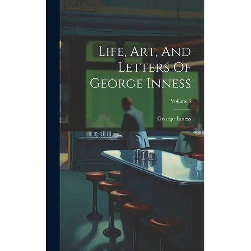 Life, Art, And Letters Of George Inness; Volume 3