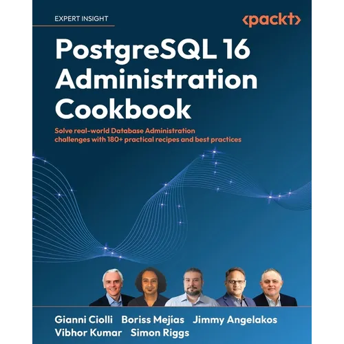 PostgreSQL 16 Administration Cookbook: Solve real-world Database Administration challenges with 180+ practical recipes and best practices