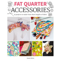 Fat Quarter: Accessories: 25 Projects to Make from Short Lenths of Fabric