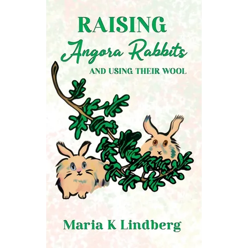 Raising Angora Rabbits and Using Their Wool: How I have bred and raised French angora rabbits - and things I've learned