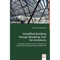 Simplified Building Energy Modeling Tool for Architects: Simplified Software Tool for Architects and Energy Efficient Building Design Professionals