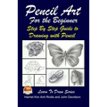 Pencil Art For the Beginner - Step By Step Guide to Drawing with Pencil