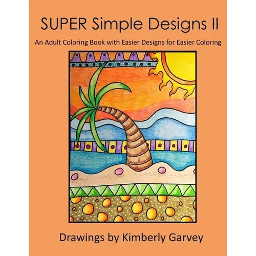 SUPER Simple Designs II: An Adult Coloring Book with Easier Designs for Easier Coloring