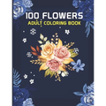 100 Flowers Adult Coloring Book: 100 flowers an adult coloring book, 100 Flower Designs: Coloring Book For Adults Featuring Flowers, Vases, Bunches, a