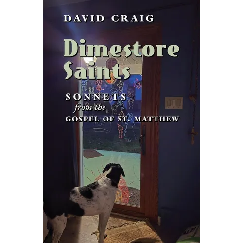 Dimestore Saints: Sonnets from the Gospel of St. Matthew