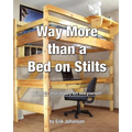 Way More Than A Bed On Stilts: Build this 21st Century Loft Bed Yourself