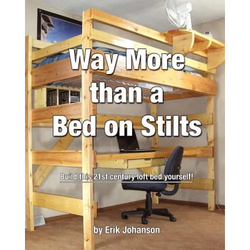 Way More Than A Bed On Stilts: Build this 21st Century Loft Bed Yourself