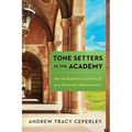 Tone Setters in the Academy: How to Build an Inspired Life as a University Administrator