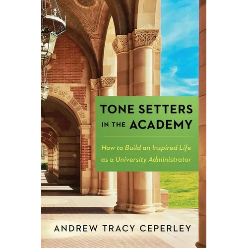 Tone Setters in the Academy: How to Build an Inspired Life as a University Administrator