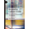 Reviewing Culture Online: Post-Institutional Cultural Critique Across Platforms