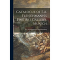 Catalogue of E.A. Fleischmann's Fine Art Gallery, Munich