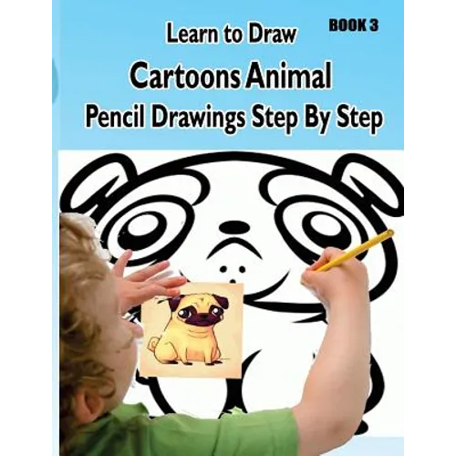 Learn to Draw Cartoons: Pencil Drawings Step By Step Book 3: Pencil Drawing Ideas for Absolute Beginners