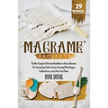 Macramé Projects: The Most Complete Illustrated Handbook On How to Macramé. The Step By Step Guide to Create Stunning Plant Hangers, Fas