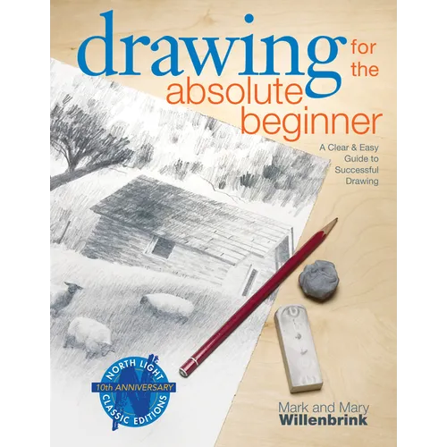 Drawing for the Absolute Beginner: A Clear & Easy Guide to Successful Drawing