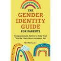 The Gender Identity Guide for Parents: Compassionate Advice to Help Your Child Be Their Most Authentic Self