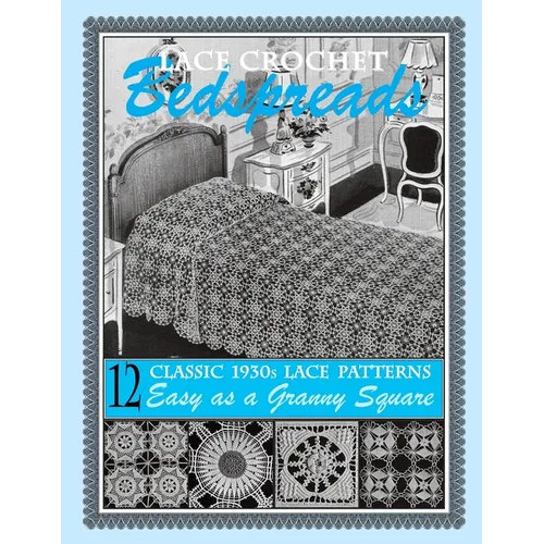 Lace Crochet Bedspreads: 12 Classic 1930s Patterns for You to Crochet