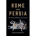 Rome and Persia: The Seven Hundred Year Rivalry