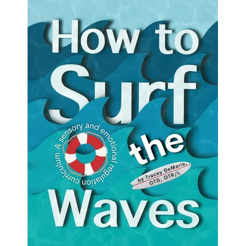 How to Surf the Waves: A Sensory and Emotional Regulation Curriculum: A Sensory and Emotional Regulation Curriculum