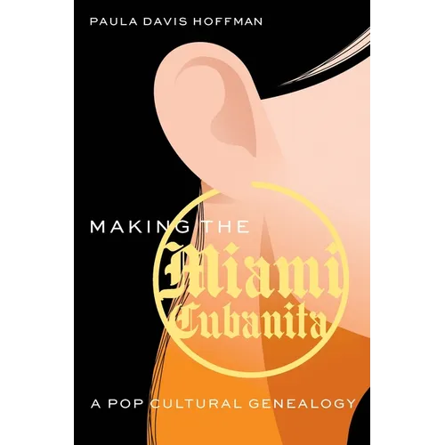 Making the Miami Cubanita: A Pop Cultural Genealogy