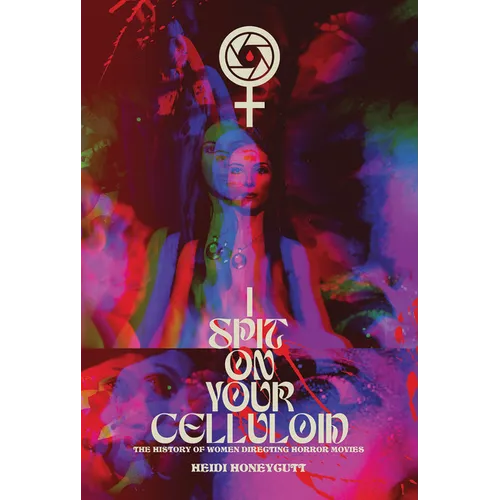 I Spit on Your Celluloid: The History of Women Directing Horror Movies
