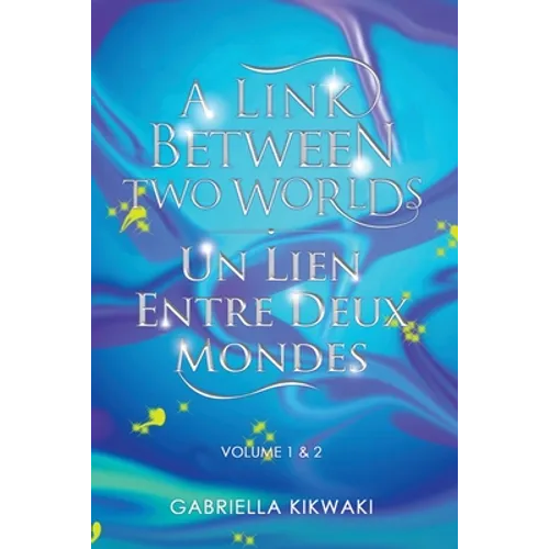 A Link Between Two Worlds / Un Lien Entre Deux Mondes: Volume 1 & 2