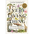 Every Living Thing: The Great and Deadly Race to Know All Life