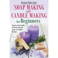 Soap Making and Candle Making for Beginners: Step by Step Guide to Do-It-Yourself Soaps and Candles Recipes