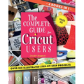 The Complete Guide for CRICUT Users: 4 Books in 1: A User's Guide for Beginners + Mastering Design Space + Project Ideas for Beginners + Project Ideas