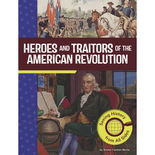 Heroes and Traitors of the American Revolution: Seeing History from All Sides