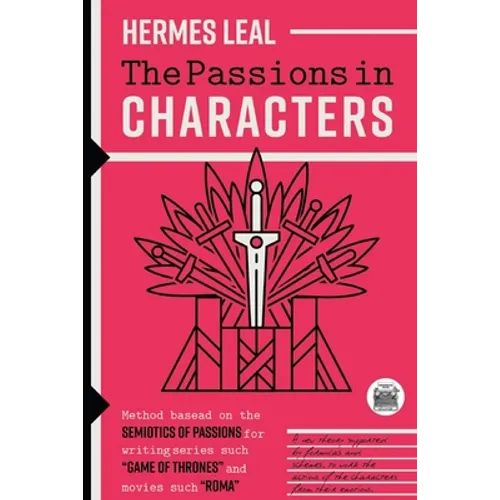 The Passions in Characters: A method based on the Semiotics of Passions for writing series such as "Game of Thrones" and movies such as "Rome"