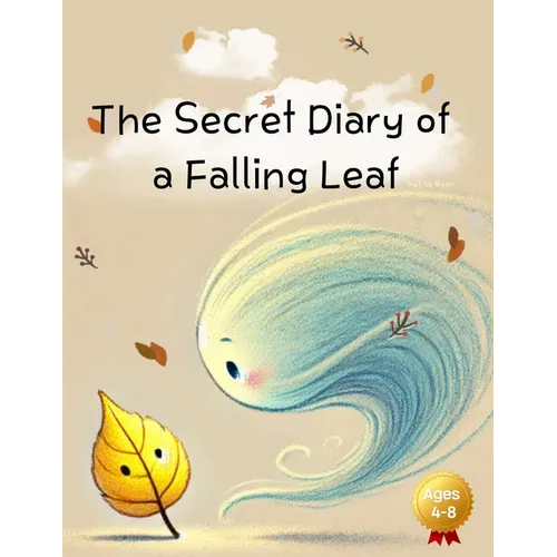 The Secret Diary of a Falling Leaf: The Secret Stories Recorded While Wandering the World