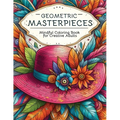 Geometric Masterpieces: Mindful Coloring Book for Creative Adults