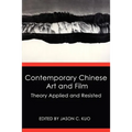 Contemporary Chinese Art and Film: Theory Applied and Resisted