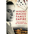 Galveston's Maceo Family Empire: Bootlegging and the Balinese Room