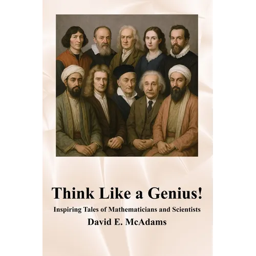 Think Like a Genius!: Inspiring Tales of Mathematicians and Scientists
