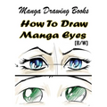 Manga Drawing Books How to Draw Manga Eyes: Learn Japanese Manga Eyes And Pretty Manga Face