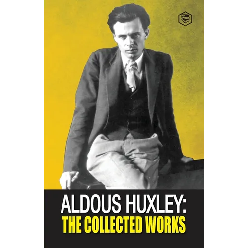 Aldous Huxley: The Collected Works